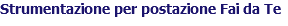 Strumentazione per postazione Fai da Te