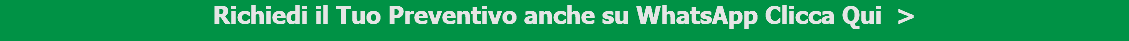 Richiedi il Tuo Preventivo anche su WhatsApp Clicca Qui > 