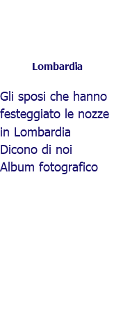 ﷯Lombardia Gli sposi che hanno festeggiato le nozze in Lombardia Dicono di noi Album fotografico 