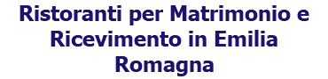 Ristoranti per Matrimonio e Ricevimento in Emilia Romagna