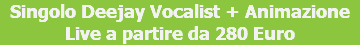 Singolo Deejay Vocalist + Animazione Live a partire da 280 Euro