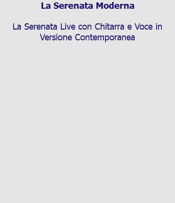 La Serenata Moderna La Serenata Live Chitarra e Voce in Versione Moderna la sera prima del Matrimonio. 