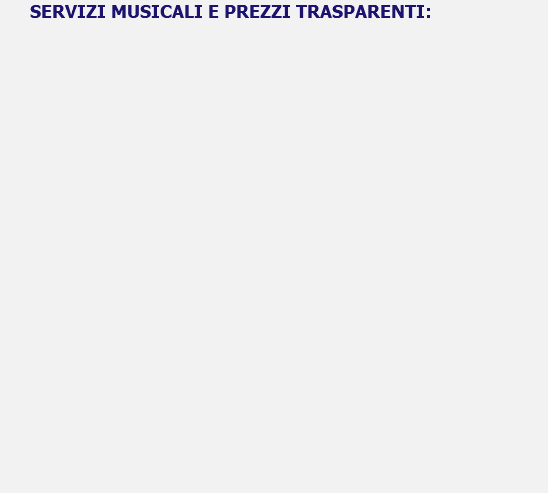  SERVIZI MUSICALI E PREZZI TRASPARENTI: 