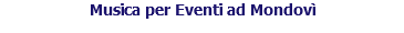 Musica per Eventi ad Mondovì